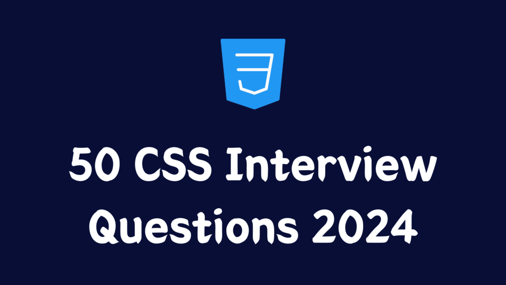 50 CSS Interview Questions 2024