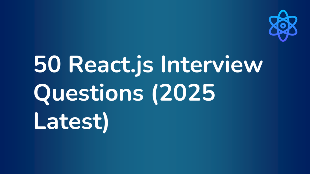 50 React.js Interview Questions (2025 Latest)