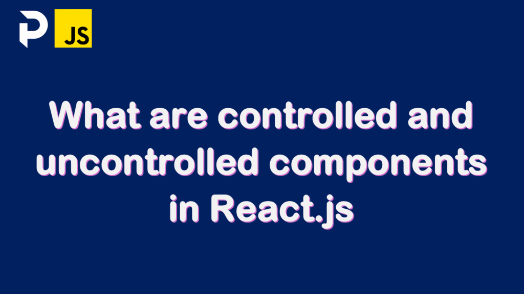 What are controlled and uncontrolled components