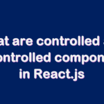 What are controlled and uncontrolled components